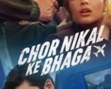 Download Chor Nikal Ke Bhaga – Netflix Original (2023) WEB-DL [Hindi DD5.1]